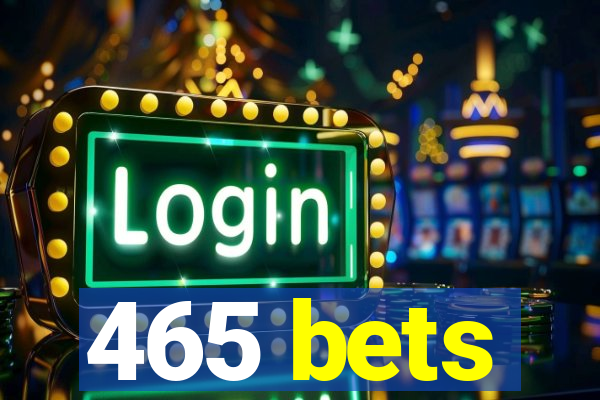 465 bets